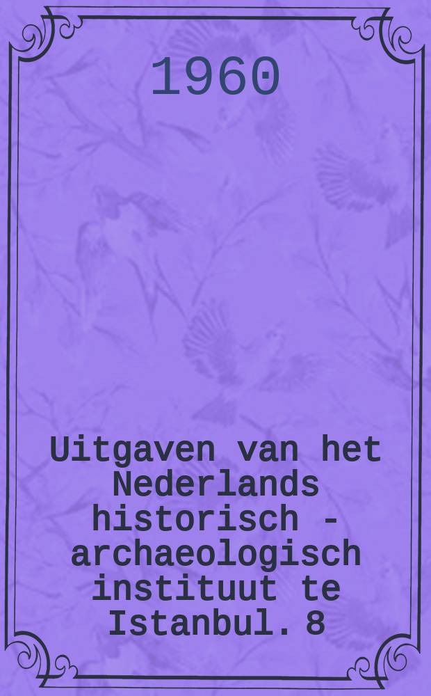 Uitgaven van het Nederlands historisch - archaeologisch instituut te Istanbul. 8 : A decade of archaeology in Israel 1948 - 1958