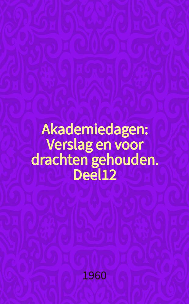 Akademiedagen : Verslag en voor drachten gehouden. Deel12 : ... gehouden te Haarlem op 22 en 23 april 1960