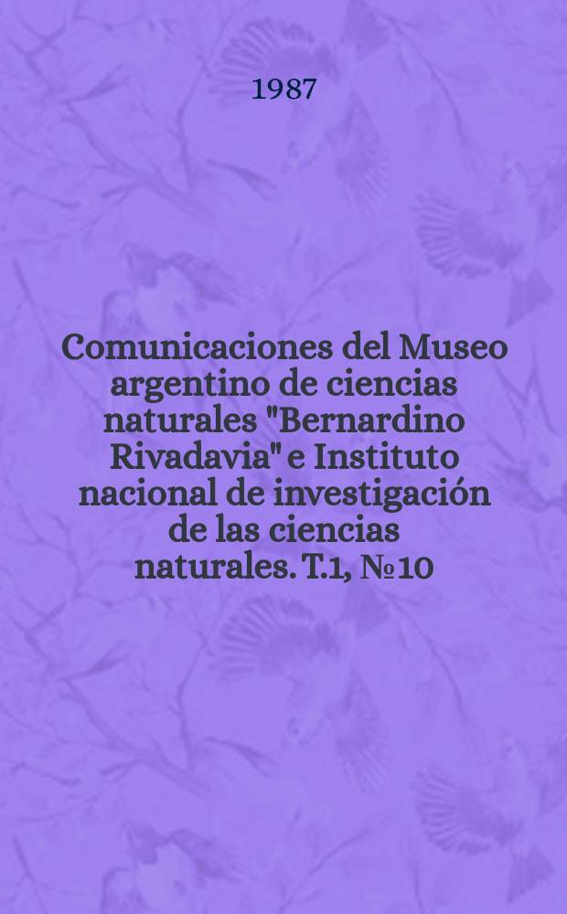 Comunicaciones del Museo argentino de ciencias naturales "Bernardino Rivadavia" e Instituto nacional de investigación de las ciencias naturales. T.1, №10 : Antecedentes y perspectivas...