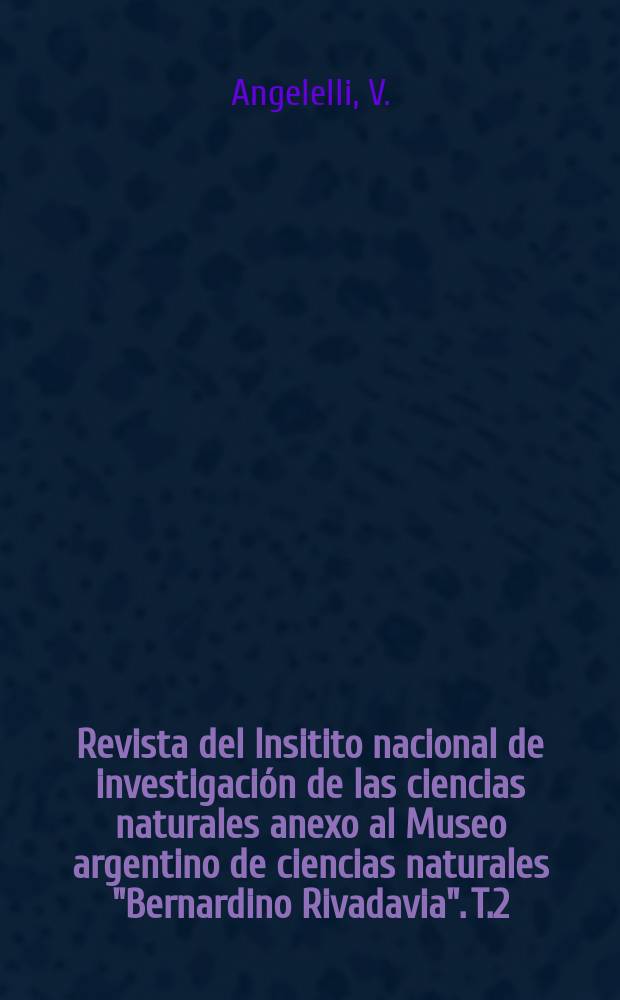 Revista del Insitito nacional de investigaci&oacute;n de las ciencias naturales anexo al Museo argentino de ciencias naturales "Bernardino Rivadavia". T.2 : Recursos minerales de la Republica Argentina
