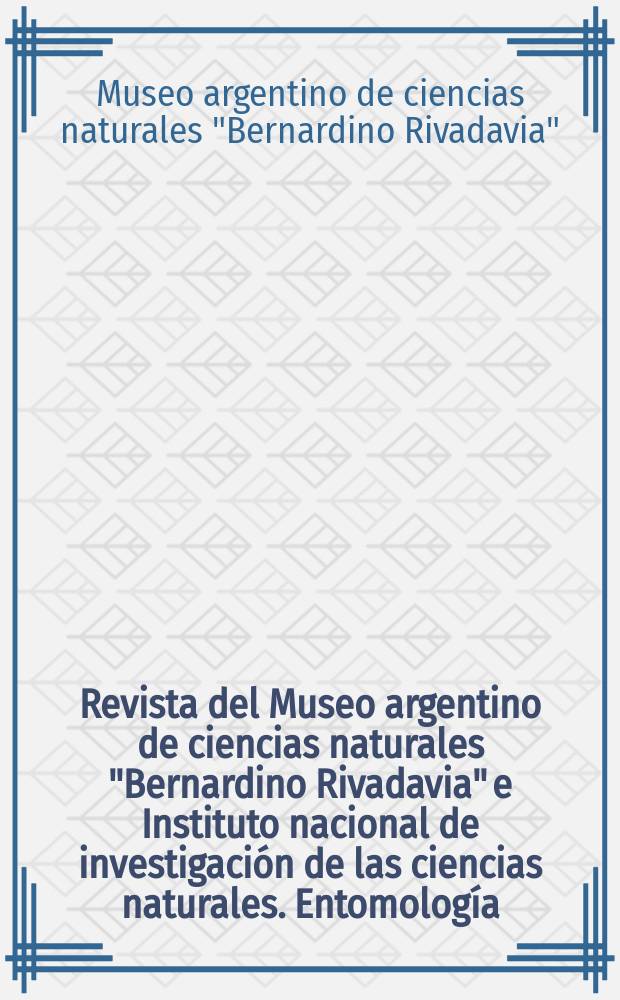 Revista del Museo argentino de ciencias naturales "Bernardino Rivadavia" e Instituto nacional de investigaci&oacute;n de las ciencias naturales. Entomolog&iacute;a