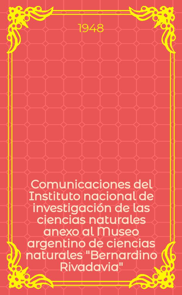 Comunicaciones del Instituto nacional de investigación de las ciencias naturales anexo al Museo argentino de ciencias naturales "Bernardino Rivadavia". Ciencias geológicas