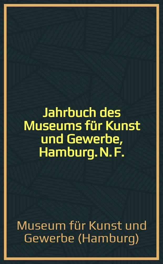 Jahrbuch des Museums für Kunst und Gewerbe, Hamburg. N. F.