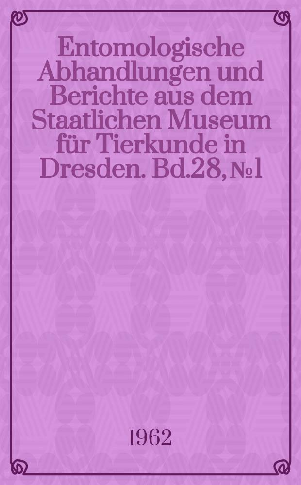 Entomologische Abhandlungen und Berichte aus dem Staatlichen Museum für Tierkunde in Dresden. Bd.28, №1 : (Walter Stötzner - 80 Jahre)