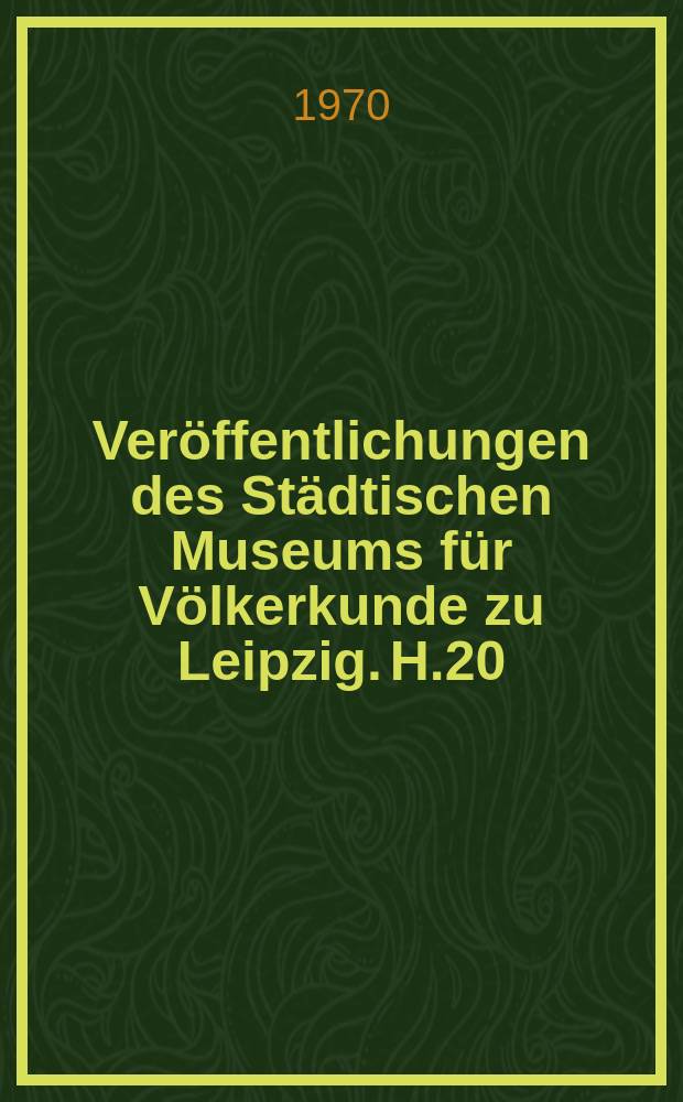 Veröffentlichungen des Städtischen Museums für Völkerkunde zu Leipzig. H.20 : Wirtschaft und Gesellschaftsstruktur der Naga in der zweiten Hälfte des 19. und Beginn des 20. Jahrhunderts