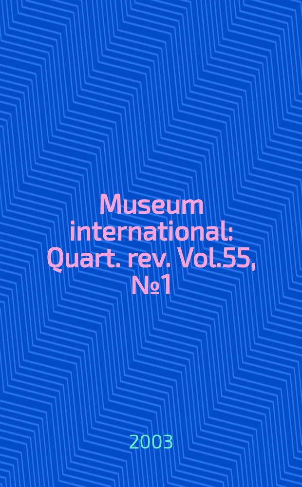 Museum international : Quart. rev. Vol.55, №1(217)