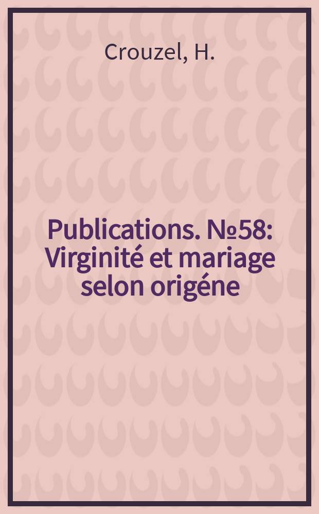 Publications. №58 : Virginité et mariage selon origéne