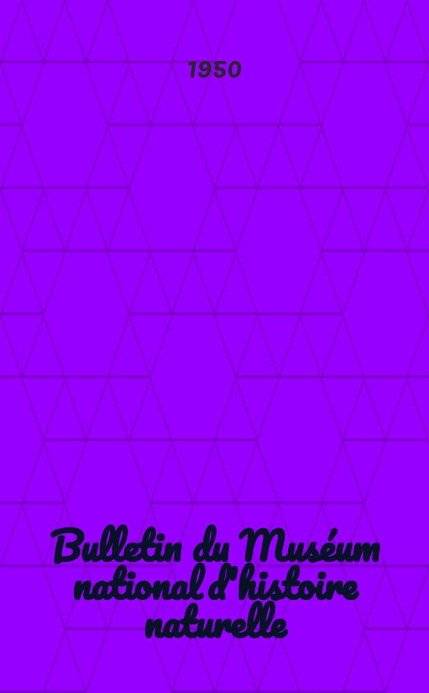 Bulletin du Mus&eacute;um national d'histoire naturelle : R&eacute;union des naturalistes du mus&eacute;um. T.22, №3