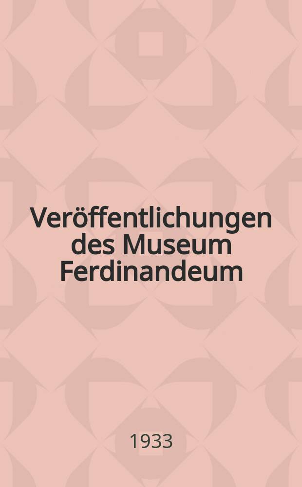 Ver&ouml;ffentlichungen des Museum Ferdinandeum : Hrsg. vom Verwaltungs-Ausschusse