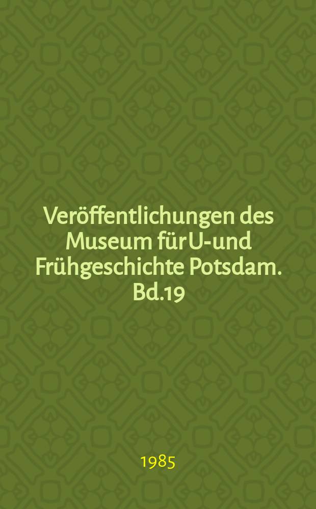 Veröffentlichungen des Museum für Ur- und Frühgeschichte Potsdam. Bd.19 : Schönfeld und Seese