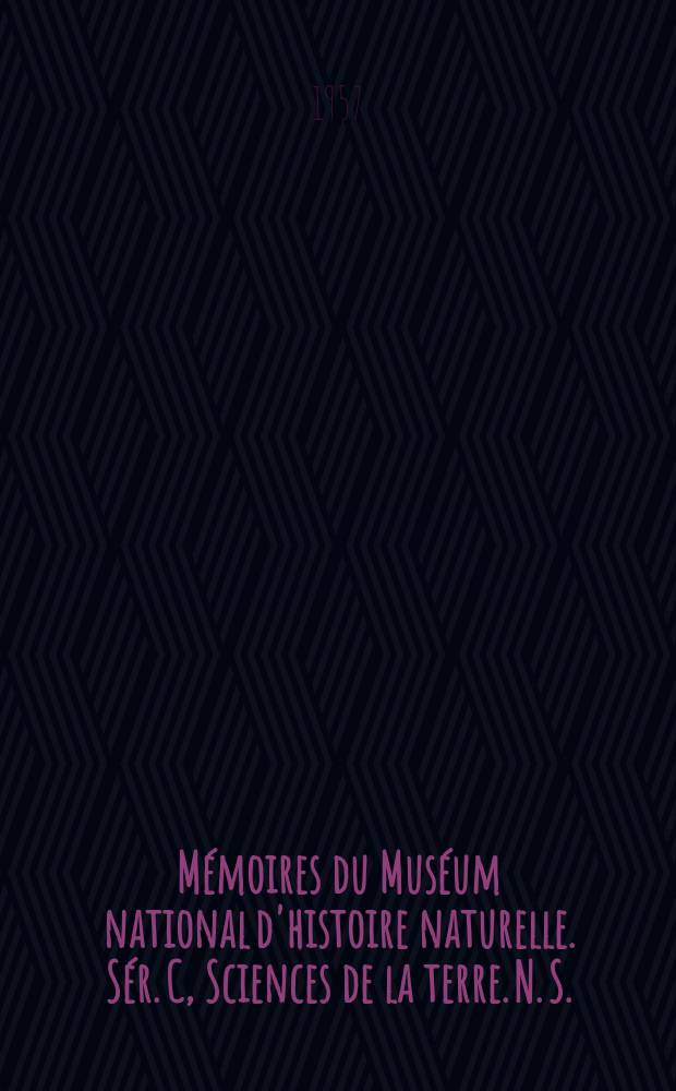 M&eacute;moires du Mus&eacute;um national d'histoire naturelle. S&eacute;r. C, Sciences de la terre. N. S.