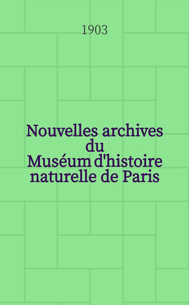 Nouvelles archives du Mus&eacute;um d'histoire naturelle de Paris : Publ. par mm les professeurs - administrateurs de cet &eacute;tablissement. T.5