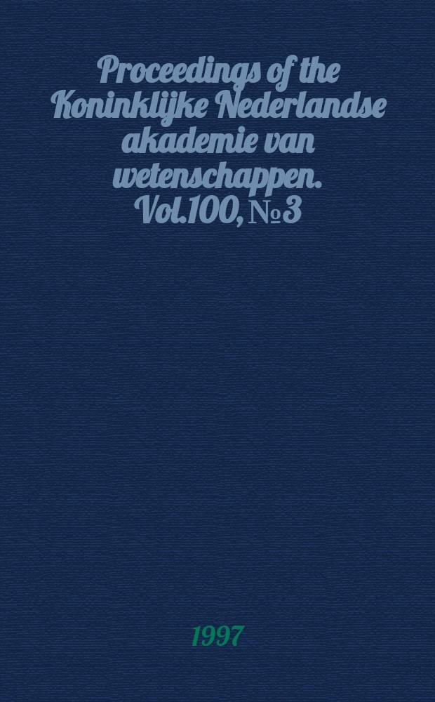 Proceedings of the Koninklijke Nederlandse akademie van wetenschappen. Vol.100, №3/4 : (Gems from a century of science: 1898 - 1997)