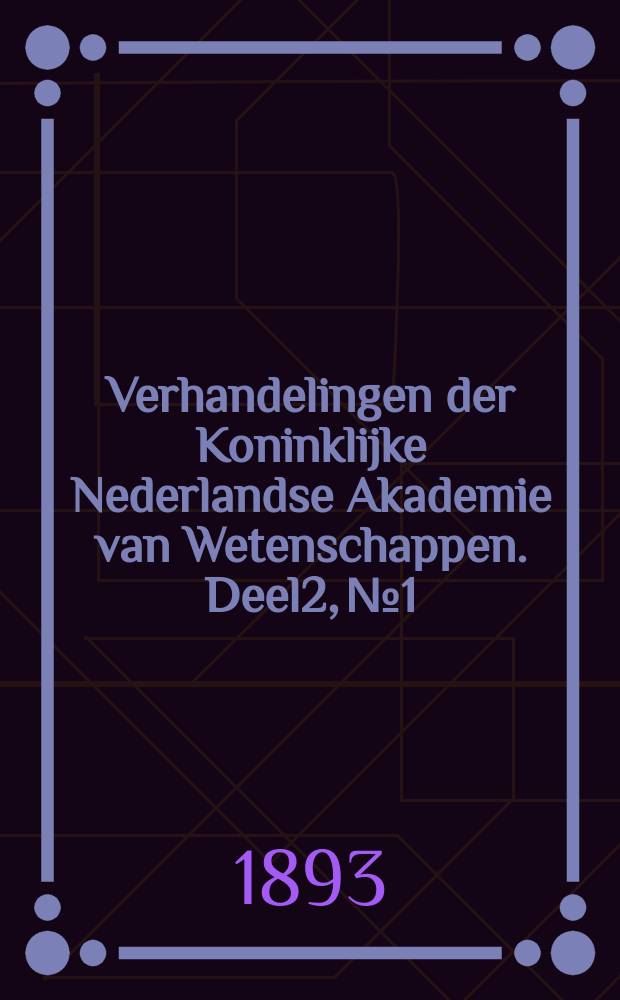 Verhandelingen der Koninklijke Nederlandse Akademie van Wetenschappen. Deel2, №1 : Bouwstoffen voor de geschiedenis der wis- en natuurkundige wetenschappen in de Nederlanden