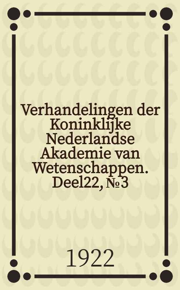 Verhandelingen der Koninklijke Nederlandse Akademie van Wetenschappen. Deel22, №3 : Over de schatting van het tempo van periodische geluidsprikkels en hare afhankelijbeid van physiologischen factoren