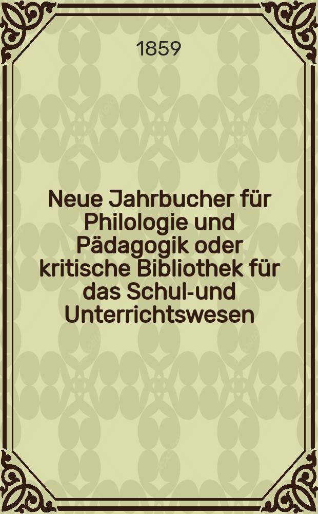 Neue Jahrbucher für Philologie und Pädagogik oder kritische Bibliothek für das Schul-und Unterrichtswesen : In Verbindung mit einem Verein von Gelehrten. Jg.5(29) 1859, Bd.80, H.1