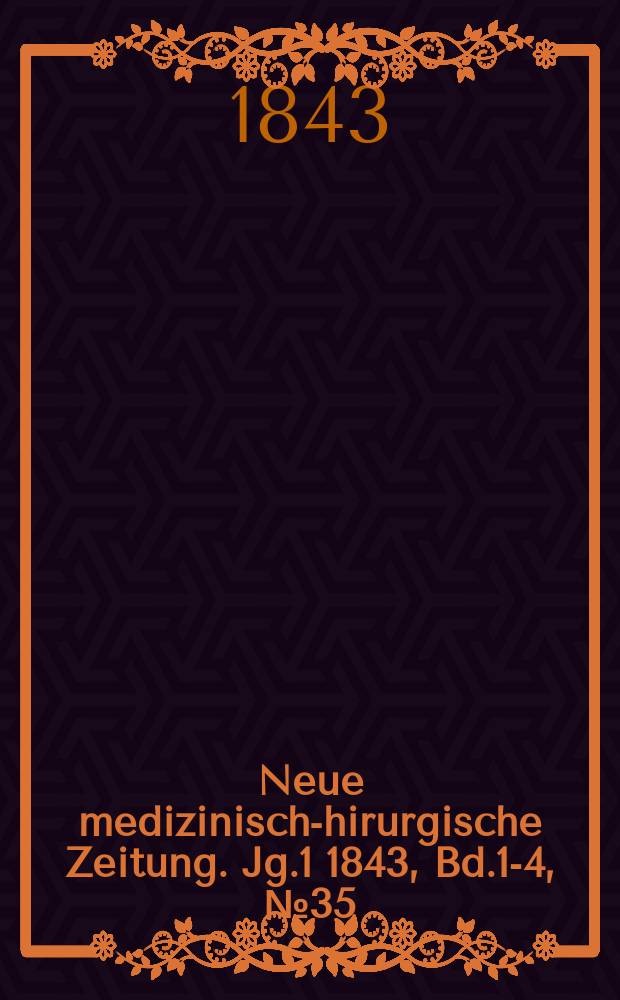 Neue medizinisch -chirurgische Zeitung. Jg.1 1843, Bd.1-4, №35