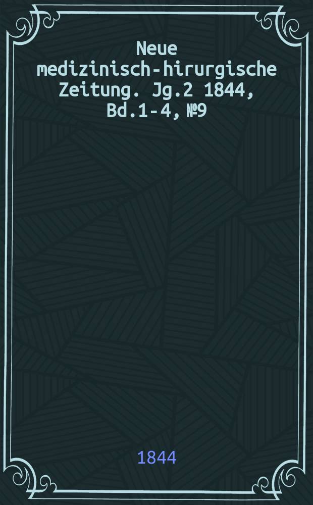 Neue medizinisch -chirurgische Zeitung. Jg.2 1844, Bd.1-4, №9