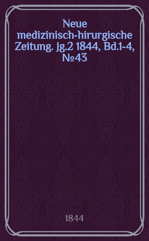 Neue medizinisch -chirurgische Zeitung. Jg.2 1844, Bd.1-4, №43