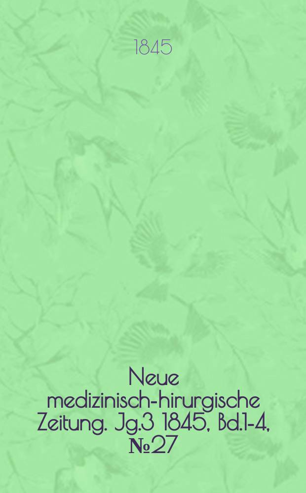 Neue medizinisch -chirurgische Zeitung. Jg.3 1845, Bd.1-4, №27