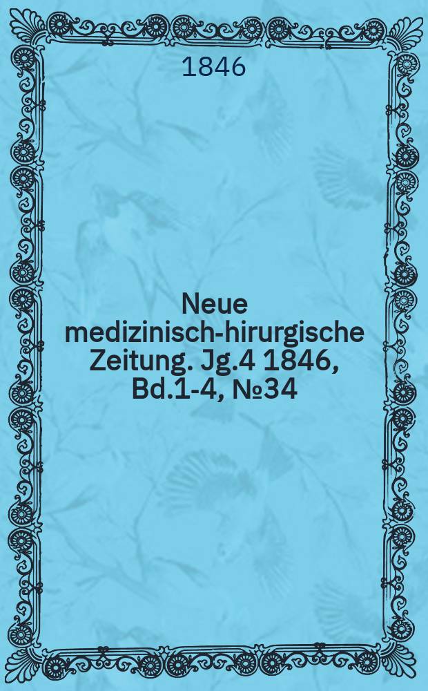 Neue medizinisch -chirurgische Zeitung. Jg.4 1846, Bd.1-4, №34