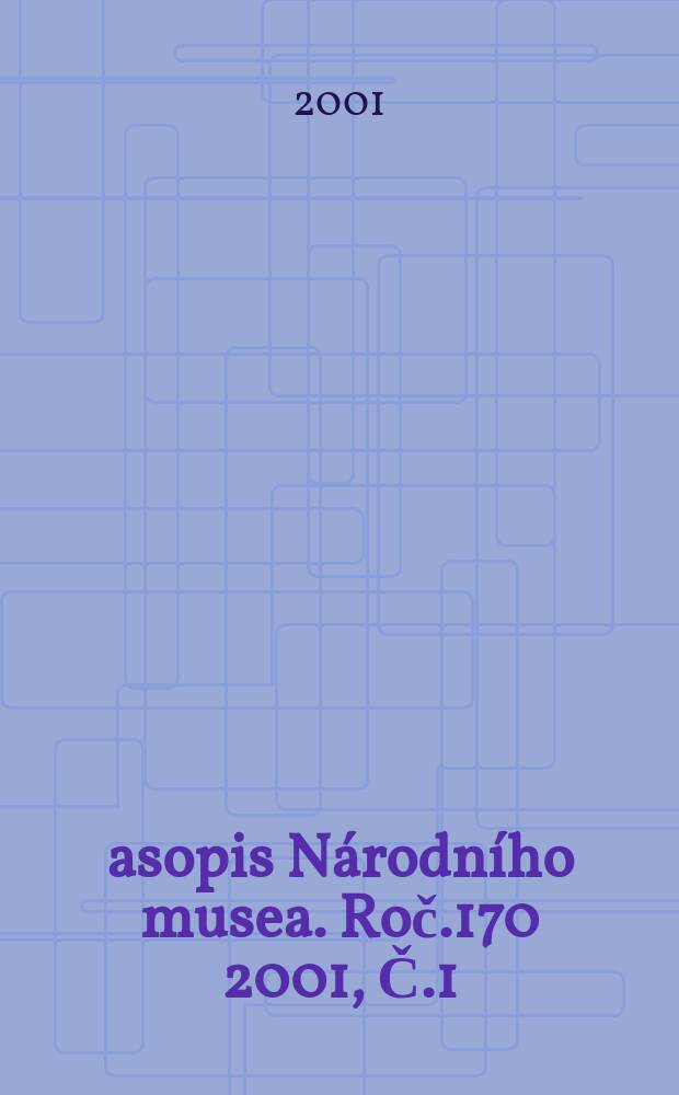 Časopis Národního musea. Roč.170 2001, Č.1/4