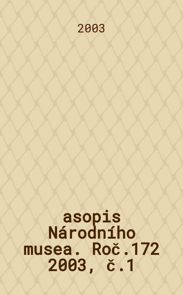 Časopis Národního musea. Roč.172 2003, č.1/4