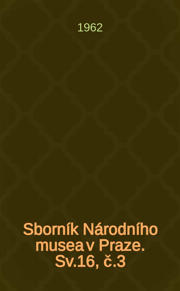 Sborník Národního musea v Praze. Sv.16, č.3 : Rozvoj národopisu v českých muzeích. Vývoj svicení a osvětlovacích zařízeni ve slovenských obcích pod Javorníky