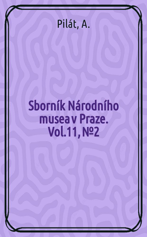 Sborn&iacute;k N&aacute;rodn&iacute;ho musea v Praze. Vol.11, №2 : Hymenomycetes novi vel minus cogniti Čechoslovakiae