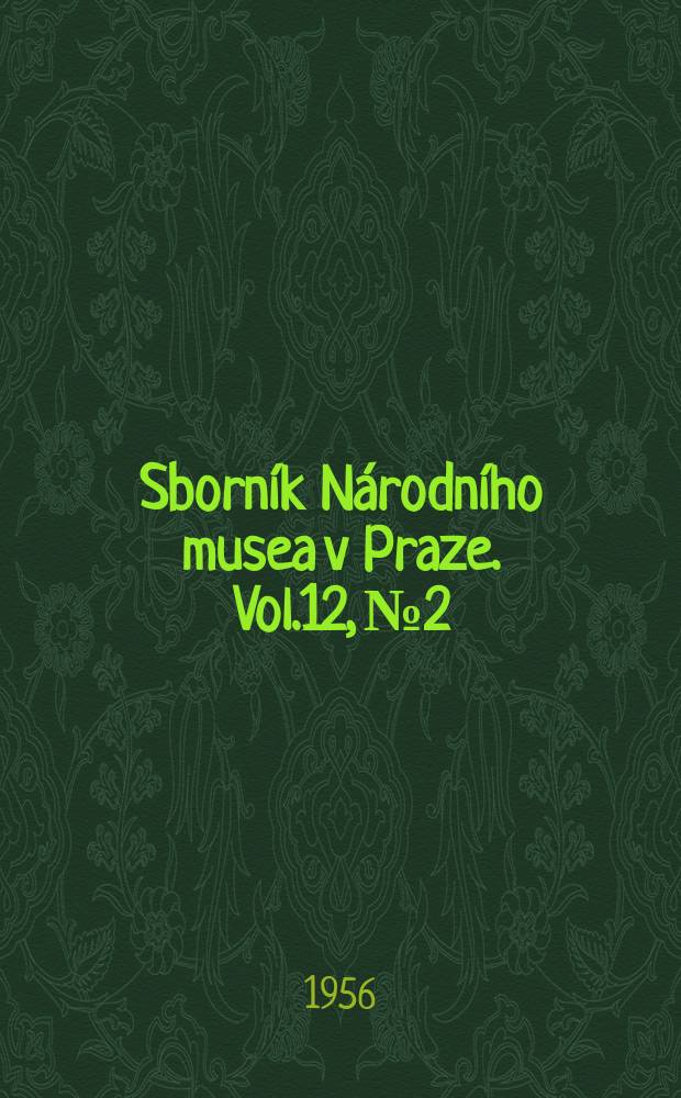 Sborník Národního musea v Praze. Vol.12, №2/3 : On the problem of the origin and phylogenetic development of the Angiosperms. Caryophyllia degenerans Reuss 1871 (Hexacoralla) aus dem Torton von Hrabůvka bei Hranice und aus Lažánky (Mähren)