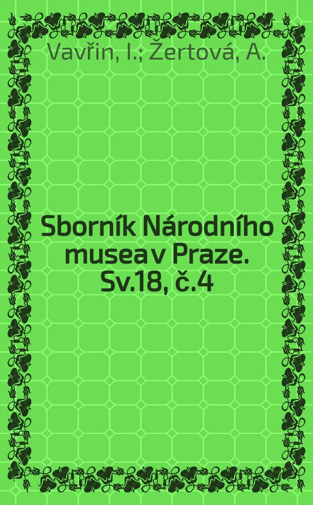 Sborník Národního musea v Praze. Sv.18, č.4 : Pegmatity magdalénského skarnového ložiska u Vlastějovic nad Sázavou. Studie über die tschechoslowakischen Arten der Gattung Lotus L.. 2