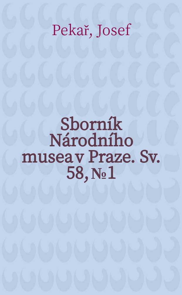 Sborník Národního musea v Praze. [Sv.] 58, №1 : Korespondence Josefa Pekaře a Františka Tepleho