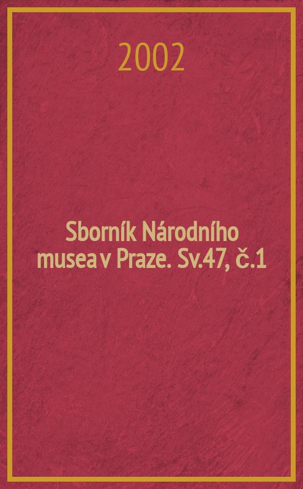Sborn&iacute;k N&aacute;rodn&iacute;ho musea v Praze. Sv.47, č.1/4