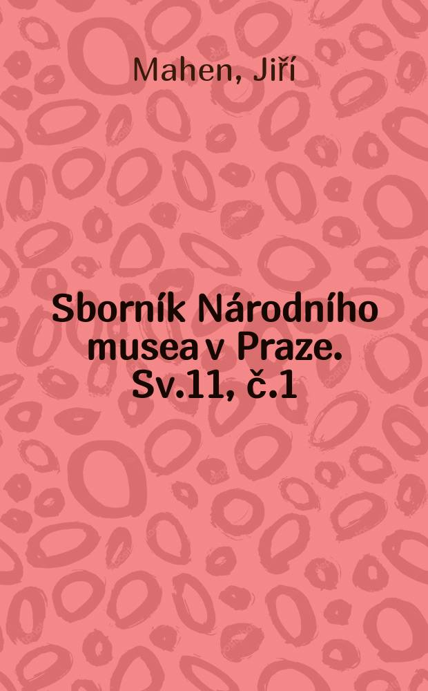 Sborn&iacute;k N&aacute;rodn&iacute;ho musea v Praze. Sv.11, č.1 : Vz&aacute;jemn&aacute; korespondence