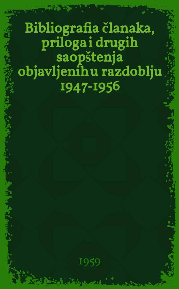 Bibliografia članaka, priloga i drugih saopštenja objavljenih u razdoblju 1947-1956