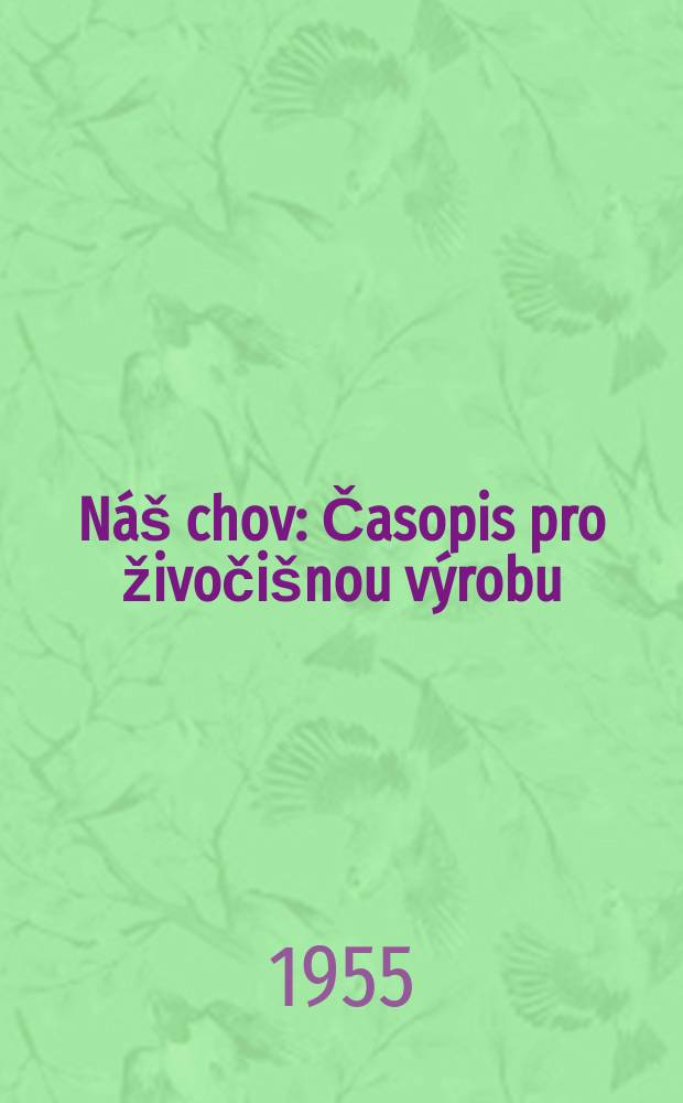 Náš chov : Časopis pro živočišnou výrobu : Organ Hlavni správy živočišné výroby v Ministerstvu zemědělství