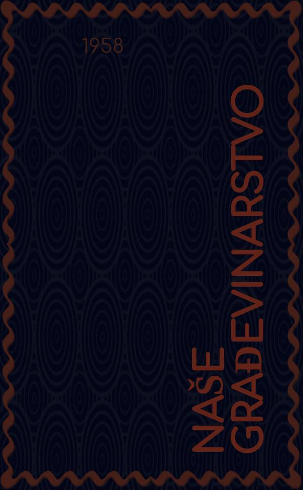 Naše građevinarstvo : Organ Saveza inženjera i tehničara građevinske struke Jugoslavije