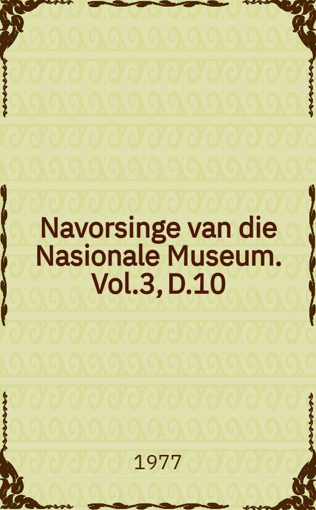 Navorsinge van die Nasionale Museum. Vol.3, D.10 : Contribution to the knowledge of ...
