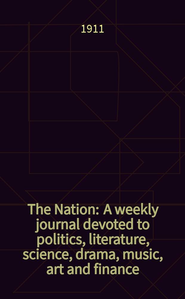 The Nation : A weekly journal devoted to politics, literature, science, drama, music, art and finance