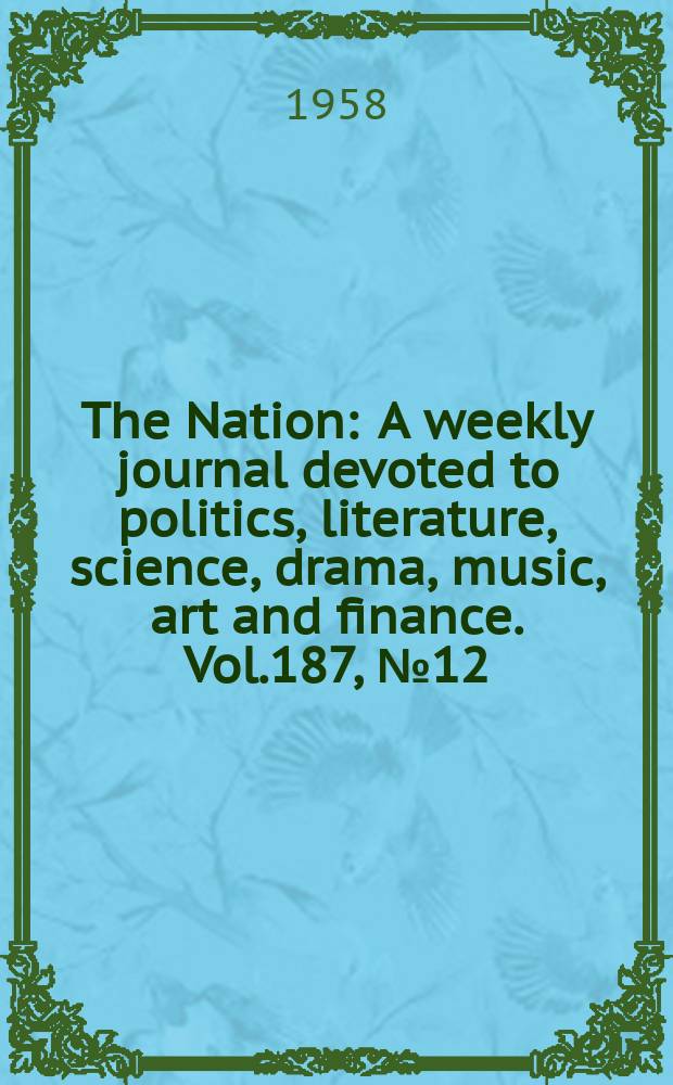 The Nation : A weekly journal devoted to politics, literature, science, drama, music, art and finance. Vol.187, №12 : The FBI