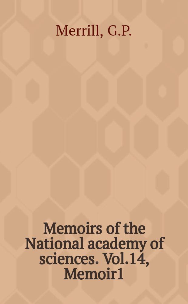 Memoirs of the National academy of sciences. Vol.14, Memoir1 : Report on researches on the chemical and mineralogical composition of meteorites