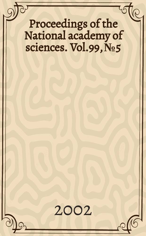 Proceedings of the National academy of sciences. Vol.99, №5