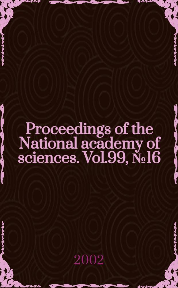 Proceedings of the National academy of sciences. Vol.99, №16