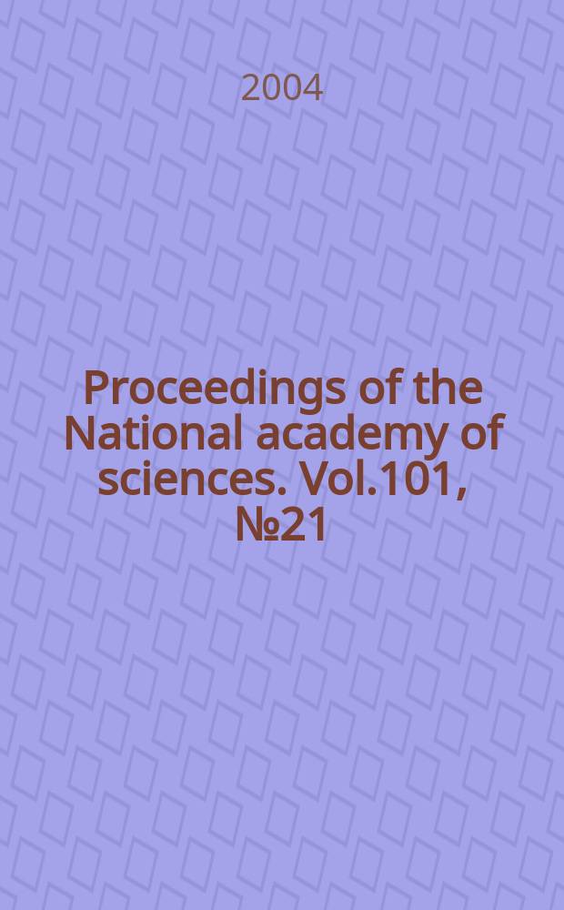 Proceedings of the National academy of sciences. Vol.101, №21