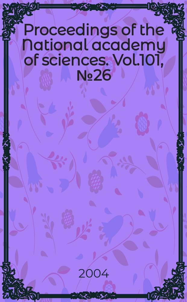 Proceedings of the National academy of sciences. Vol.101, №26