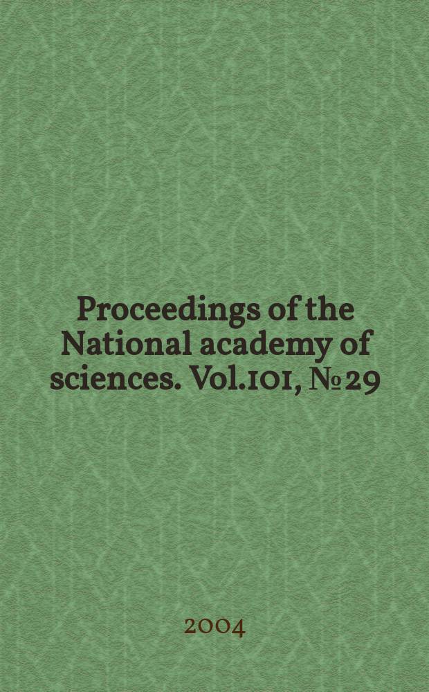 Proceedings of the National academy of sciences. Vol.101, №29
