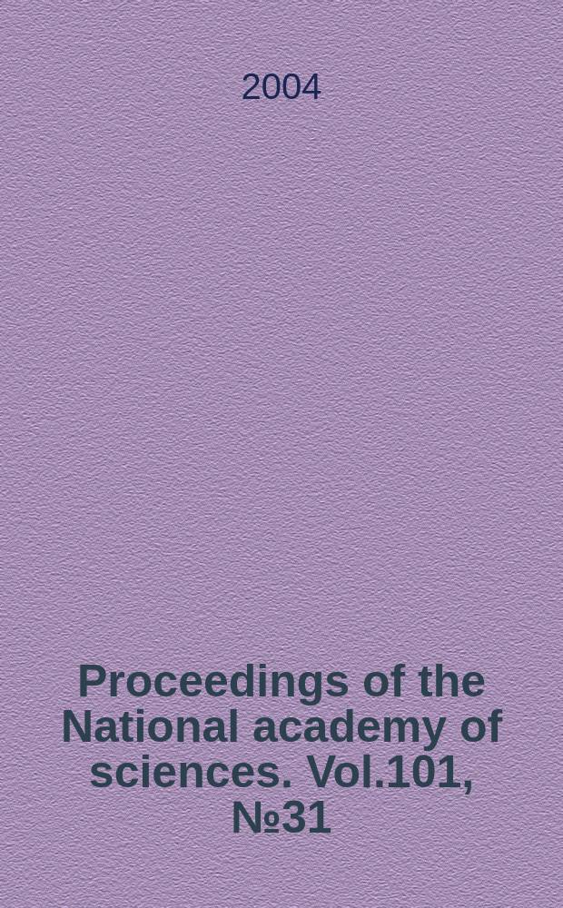 Proceedings of the National academy of sciences. Vol.101, №31