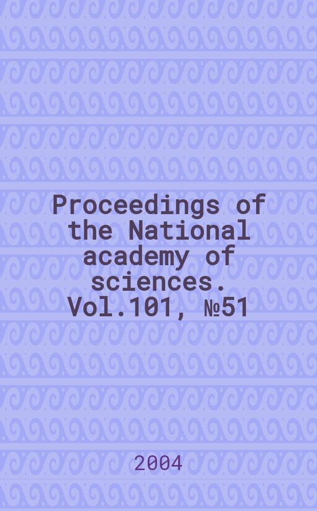Proceedings of the National academy of sciences. Vol.101, №51