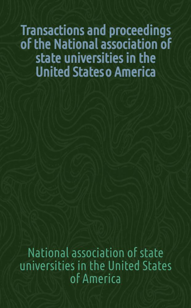 Transactions and proceedings of the National association of state universities in the United States o America
