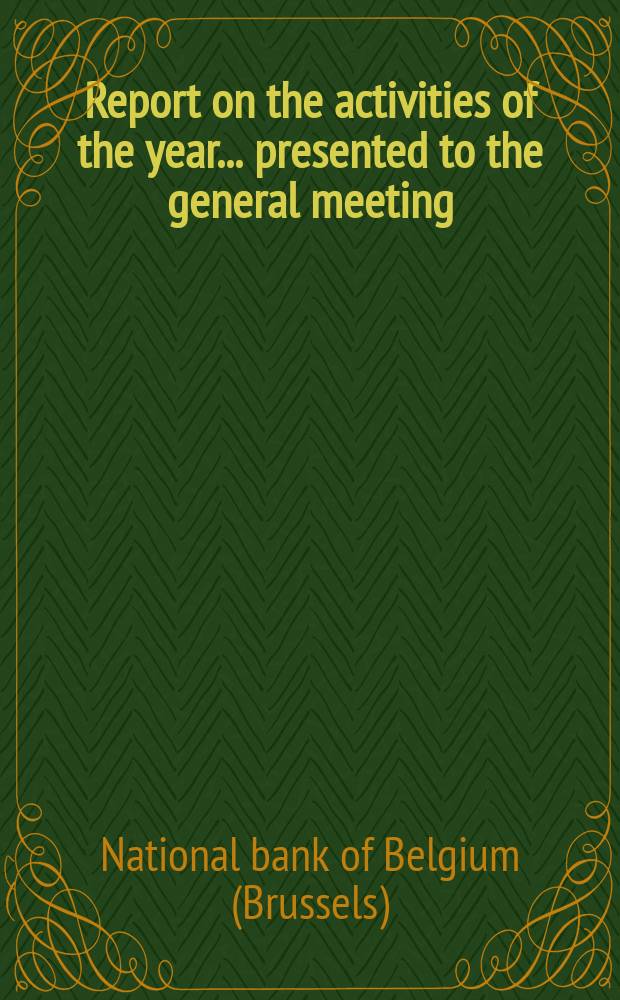 Report on the activities of the year ... presented to the general meeting